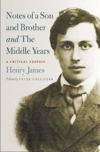 Notes of a Son and Brother&#039; and &#039;The Middle Years&#039;: A Critical Edition by Henry James