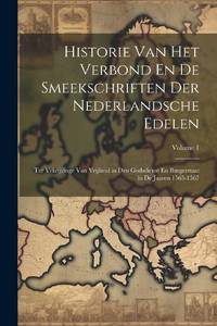 Historie Van Het Verbond En De Smeekschriften Der Nederlandsche Edelen: Ter Vrkrijginge Van Vrijheid in Den Godsdienst En Burgerstaat in De Jaaren 1565-1567; Volume 1