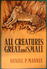 All Creatures Great and Small by Daniel P Mannix - 1965