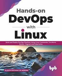 Hands-on DevOps with Linux: Build and Deploy DevOps Pipelines Using Linux Commands, Terraform,...