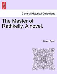 The Master of Rathkelly. a Novel.