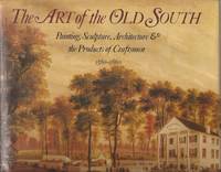 The Art of the Old South: Painting, Sculture, Architecture & the Products of Craftsmen