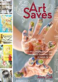 Art Saves: Stories, Inspiration and Prompts Sharing the Power of Art