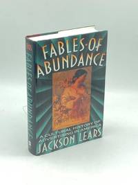 Fables of Abundance (First Printing)  A Cultural History of Advertising in  America
