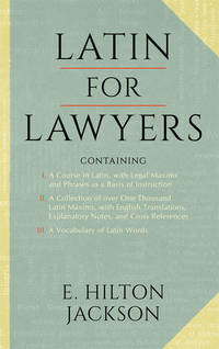 Latin for Lawyers. Containing I: A Course in Latin, with Legal.. by E. Hilton Jackson - Hardcover - 2015 - from The Lawbook Exchange Ltd (SKU: 9990)