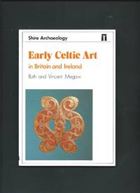 Early Celtic Art in Britain and Ireland by MEGAW, Ruth and Vincent: