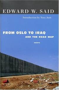 From Oslo to Iraq and the Road Map: Essays by Edward W. Said - 2004-08-10