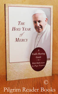 The Holy Year of Mercy: A Faith-Sharing Guide with Reflections by Pope  Francis. by Pope Francis. (compiled by Susan Heuver) - (2015)