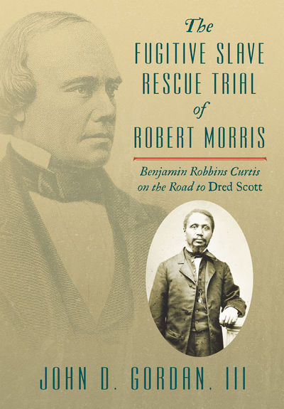 The Fugitive Slave Rescue Trial of Robert Morris: Benjamin Robbins..
