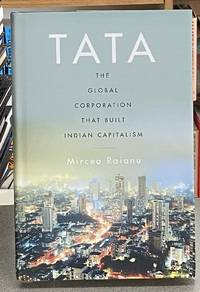 Tata: The Global Corporation That Built Indian Capitalism by Raianu, Mircea - 2021