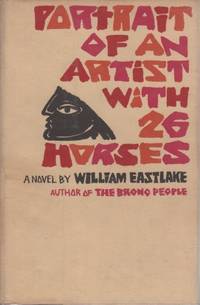 Portrait of an Artist With 26 Horses by William EASTLAKE - Signed First Edition - 1963 - from Sawtooth Books (SKU: 26822)