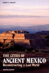 Cities of Ancient Mexico 2e : Reconstrucing a Lost World
