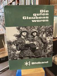 Die guten Glaubens waren: Geschichte der SS-Polizei-Division (4.SS-Polizei-Panzer-Grenadier-Division)