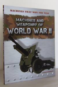 Machines and Weaponry of World War II  (Machines that Won the War)