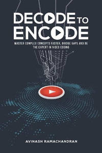 Decode to Encode: Master Complex Concepts Faster, Bridge Gaps and Be the Expert in Video Coding