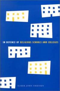 In Defence of Religious Schools and Colleges by Elmer John Thiessen