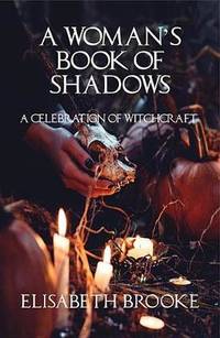 A Woman's Book of Shadows: A Celebration of Witchcraft