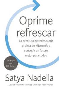 Oprime Refrescar: La Búsqueda para Redescubrir el Alma de Microsoft y Concebir un Futuro Mejor...