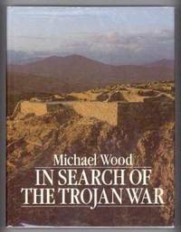IN SEARCH OF THE TROJAN WAR by Michael Wood - First Edition. First Printing. - 1985 - from Collectible Book Shoppe (SKU: ID#1237)
