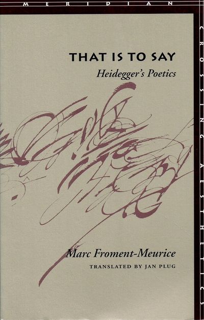 That is to Say. Heidegger´s Poetics. Translated…
