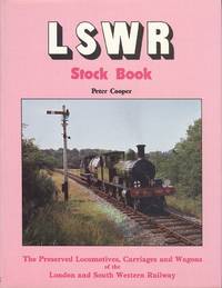 LSWR  Stock Book - The Preserved Locomotives, Carriages and Wagons of the LSWR.