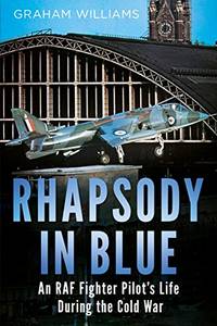Rhapsody In Blue: An RAF Fighter Pilot's Life During the Cold War