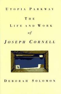 Utopia Parkway : The Life and Work of Joseph Cornell