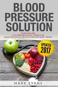 Blood Pressure: Solution - 2 Manuscripts - The Ultimate Guide to Naturally Lowering High Blood...