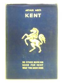 The King&#039;s England: Kent by Arthur Mee (Ed.)