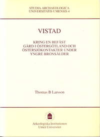 Vistad. Kring en befäst gård i Östergötland och Östersjökontakter under yngre bronsålder....