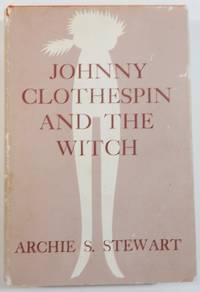 Johnny Clothespin and the Witch by Stewart, Archie S - 1956