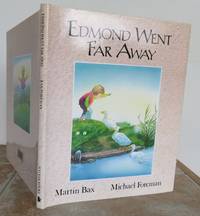 EDMOND WENT FAR AWAY. by FOREMAN, Michael (illustrator),  Story by Martin Bax.: