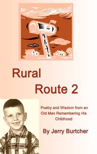 Rural Route 2: Poetry and Wisdom from an Old Man Remembering His Childhood