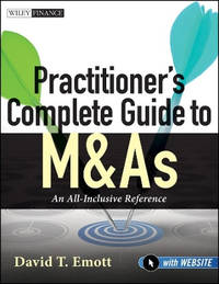 Practitioner's Complete Guide to M&As: An All-Inclusive Reference with Website