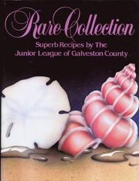 Rare Collection, Superb Recipes by The Junior League of Galveston County