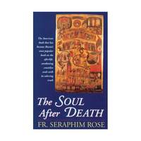 The Soul After Death: Contemporary After-Death Experiences in the Light of the Orthodox Teaching...