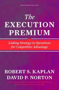 The Execution Premium : Linking Strategy to Operations for Competitive Advantage