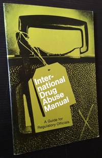 International Drug Abuse Manual: A Guide for Regulatory Officials by - - 1969