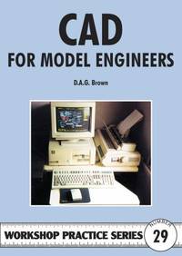 C.A.D. for Model Engineers: No 29 (Workshop Practice Series)