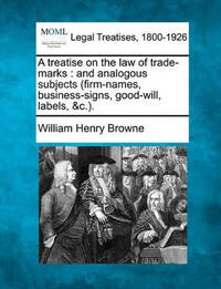 A Treatise on the Law of Trade-Marks: And Analogous Subjects (Firm-Names, Business-Signs,...