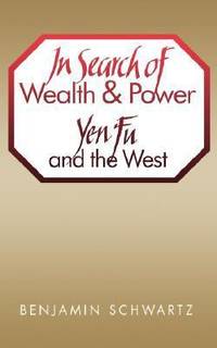 In Search of Wealth and Power : Yen Fu and the West