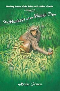 The Monkeys and the Mango Tree : Teaching Stories of the Saints and Sadhus of India