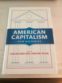 American Capitalism: New Histories by Sven Beckert and Christine Desan (eds.) - 2018