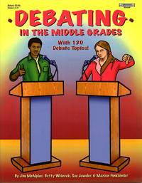 Debating in the Middle Grades with 120 Debate Topics: Teacher Edition by McAlpine, Jim / Weincek, Betty (Co-Author) / Jeweler, Sue (Co-Author) /findbinder, Marion (Co-Author) - 2008