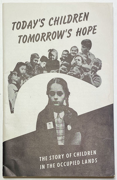Today's Children, Tomorrow's Hope The Story of Children in the Occupied Lands.