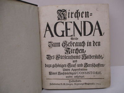 Kirchen-Agenda, Welche zum Gebrauch in den Kirchen, des Fürstenthums Halberstadt, und dazu gehörigen Graf- und Herrschaften, Unter Approbation Eines Hochwürdigen Consistorii, wieder aufgelegt. (photo 2)