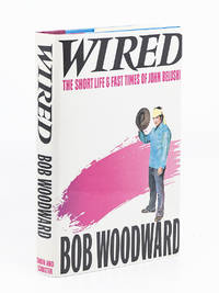 Wired: The Short Life and Fast Times of John Belushi by WOODWARD, BOB - 1984