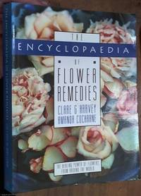 The Encyclopedia Of Flower Remedies: The Healing Power of Flowers from Around the World by Harvey, Clare G. & ZCochrane, Amanda - 1995