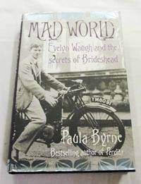 Mad World Evelyn Waugh and the Secrets of Brideshead by Byrne, Paula - 2009