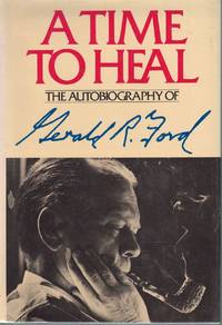 A TIME TO HEAL-SIGNED! The Autobiography of Gerald R. Ford